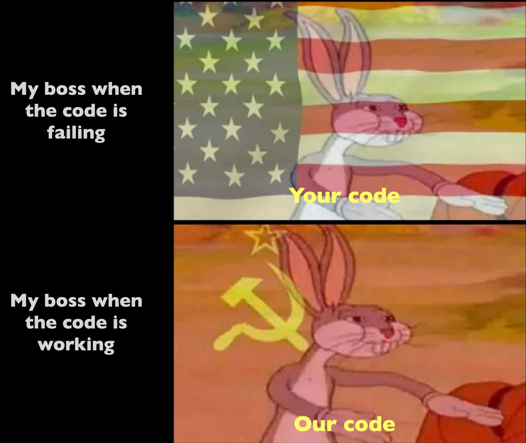 This meme is a humorous take on the frustrations of working with others who don't follow coding standards or best practices. The image shows a cartoon rabbit from the Looney Tunes series, Bugs Bunny, with a red "X" marked through the American flag, indicating a problem. The text "Your code" is overlaid on the flag, while "Our code" is overlaid on Bugs, implying that the cartoon character is a representation of a team's code, and the American flag is a representation of the other team's code, which is faulty.